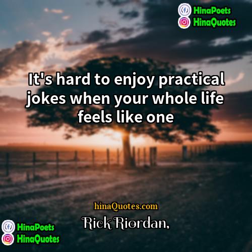 Rick Riordan Quotes | It's hard to enjoy practical jokes when